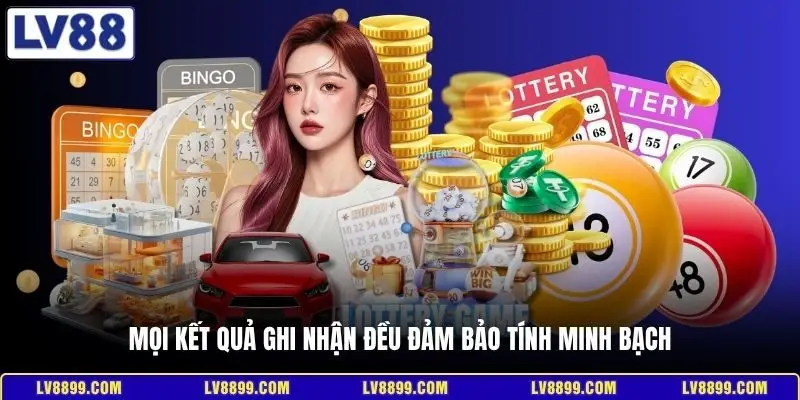 Mọi kết quả ghi nhận đều đảm bảo tính minh bạch
